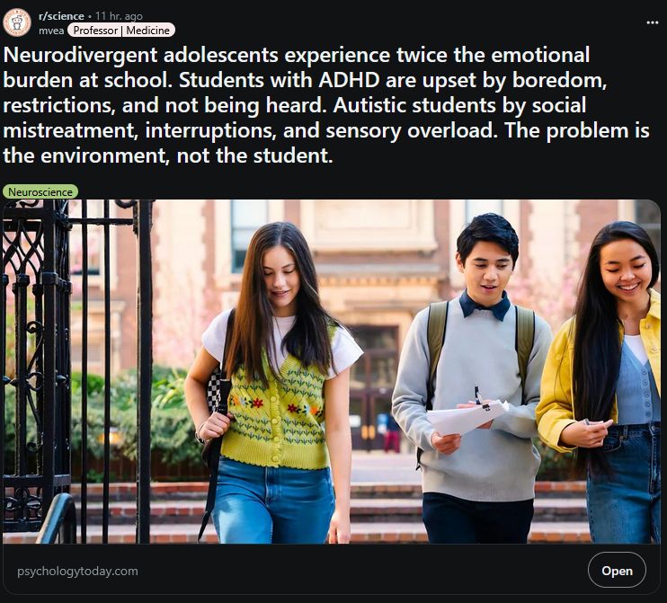 A screenshot of an article post on Reddit's r/science subreddit that reads: "Neurodivergent adolescents experience twice the emotional burden at school. Students with ADHD are upset by boredom, restrictions, and not being heard. Autistic students by social mistreatment, interruptions, and sensory overload. The problem is the environment, not the student."