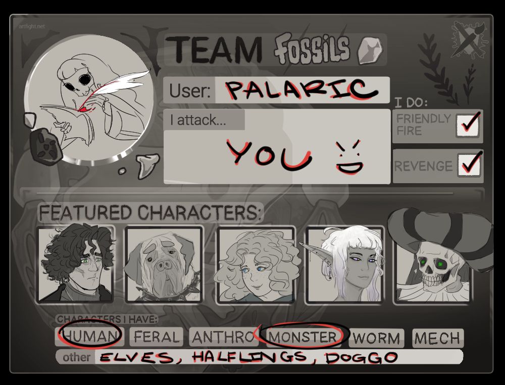 Low saturation card for artfight 2025. The artist, palaric, is sketched as a petite skeleton with a large quill that is writing fire onto a few pieces of tattered paper. She is attacking with friendly fire and doing revenges. Her featured characters (from left to right) are a scruffy, heavily scarred, young priest in gothic clothing; a gigantic English mastiff with a spiked collar; a smug young woman with very fluffy hair and a blue cloak; an elf with very long ears, asymmetrical hair and many piercings; and a skeletal demon lord with neon green orbs of light in his eye sockets. The characters palaric has are described as "human, monster, elves, halflings" and "doggo."