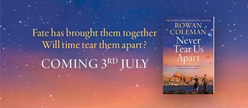 Picture shows a copy of Never Tear Us Apart by Rowan Coleman with the words ‘Fate has brought them together. Will time tear them apart? Coming 3rd July’