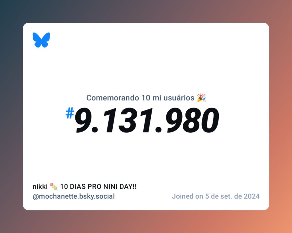 Um certificado virtual com o texto "Comemorando 10 milhões de usuários no Bluesky, #9.131.980, nikki 🍡 10 DIAS PRO NINI DAY!! ‪@mochanette.bsky.social‬, ingressou em 5 de set. de 2024"