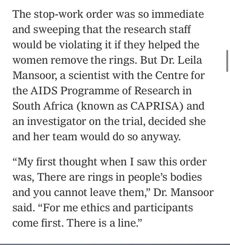 The stop-work order was so immediate and sweeping that the research staff would be violating it if they helped the women remove the rings. But Dr. Leila Mansoor, a scientist with the Centre for the AIDS Programme of Research in South Africa (known as CAPRISA) and an investigator on the trial, decided she and her team would do so anyway.
"My first thought when I saw this order was, There are rings in people's bodies and you cannot leave them," Dr. Mansoor said. "For me ethics and participants come first. There is a line."