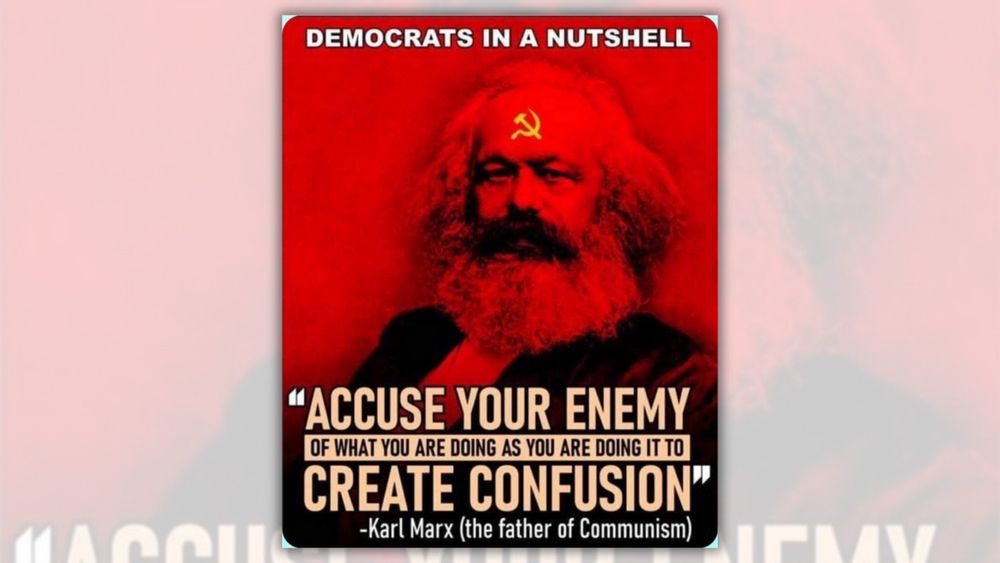 Karl Marx Said, 'Accuse Your Enemy of What You Are Doing'?