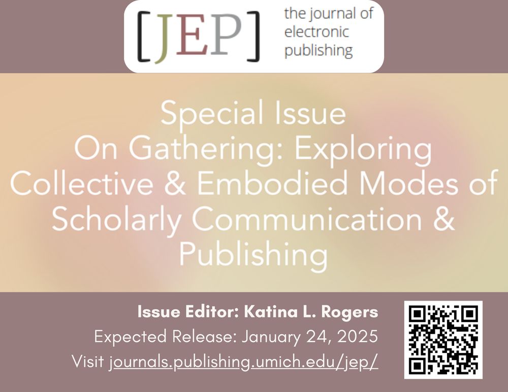 A promotional image reading:
JEP: The Journal of Electronic Publishing
Special Issue, On Gathering: Exploring Collective and Embodied Modes of Scholarly Communication and Publishing
Issue Editor: Katina L Rogers
Expected release: Jan 24, 2025