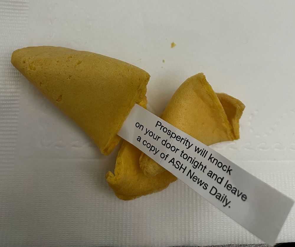 Fortune cookie that says prosperity will knock on your door tonight and leave a copy of ASH News Daily