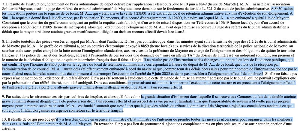 (...) dans les minutes ayant suivi la saisine du juge des référés du tribunal administratif de Mayotte par M. A..., le greffe de ce tribunal a, par un courrier électronique envoyé à 8h59 (heure locale) aux services de la direction territoriale de la police nationale de Mayotte, au secrétariat du sous-préfet chargé de la lutte contre l'immigration clandestine, aux services de la préfecture de Mayotte en charge de l'éloignement et des obligations de quitter le territoire français et à la police de l'air et des frontières, adressé à l'ensemble de ces services une demande de " mise en attente TA " du dossier de l'intéressé, en indiquant son nom, son prénom et le numéro de la décision d'obligation de quitter le territoire français dont il faisait l'objet. Il ne résulte pas de l'instruction et des échanges qui ont eu lieu lors de l'audience publique, qui ont confirmé que l'horaire de 8h50 porté sur le registre du local de rétention administrative correspondait à l'heure du départ de M. A... de ce local, que, lors de la réception par l'administration de ce courriel, M. A... aurait déjà été effectivement embarqué à bord du navire ni que, compte tenu des délais nécessaires pour tenir compte de l'information donnée par le courriel ainsi reçu, le préfet n'aurait plus été en mesure d'interrompre l'exécution de l'arrêté du 9 juin 2025 et de ne pas procéder à l'éloignement effectif de l'intéressé. Si elle ne faisait pas expressément mention de l'existence d'un référé-liberté, il n'a pas été soutenu à l'audience que cette demande de " mise en attente " adressée par le tribunal, qui ne pouvait s'expliquer que par la présentation d'un référé-liberté, aurait été ambiguë. Dans ces conditions, en poursuivant néanmoins à son terme l'exécution de cette mesure et en procédant à l'éloignement effectif de l'intéressé, le préfet a porté une atteinte grave et manifestement illégale au droit de M. A... à un recours effectif.(...)