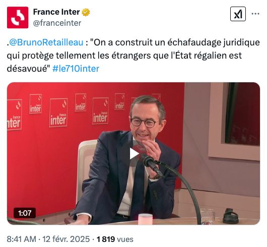 Capture d'ecran d'une publication de France Inter sur X : ".
@BrunoRetailleau  : "On a construit un échafaudage juridique qui protège tellement les étrangers que l'État régalien est désavoué" #le710inter"