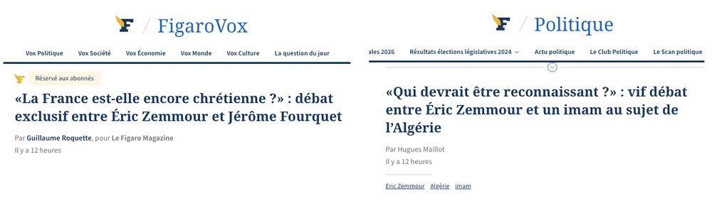 AccueilVoxVox Société
Réservé aux abonnés
«La France est-elle encore chrétienne ?» : débat exclusif entre Éric Zemmour et Jérôme Fourquet
Par Guillaume Roquette, pour Le Figaro Magazine
Il y a 12 heures


Dossier
Relations entre la France et l’Algérie : tout comprendre à la crise diplomatique

«Qui devrait être reconnaissant ?» : vif débat entre Éric Zemmour et un imam au sujet de l’Algérie
Par Hugues Maillot
Il y a 12 heures