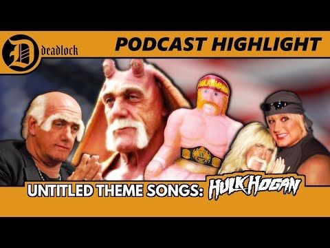 Deadlock Podcast Highlights | Untitled Theme Song Segment - HULK HOGAN