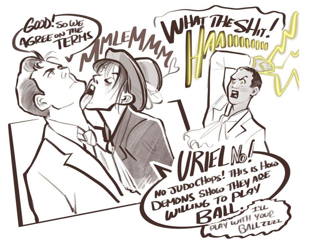 Beelzebub licking Gabriel’s face because “that’s how demons show they’re in agreement with angels” or so he says.