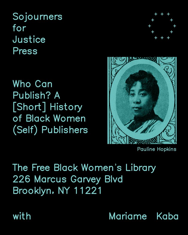 A promotional poster for "Who Can Publish? A [Short] History of Black Women (Self) Publishers" featuring a photo of Pauline Hopkins, event details, and names: Sojourners for Justice Press and Mariame Kaba.