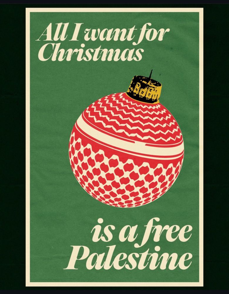 A poster of a red and white Christmas ball against a green background, reading “all I want for Christmas/ is a free Palestine”