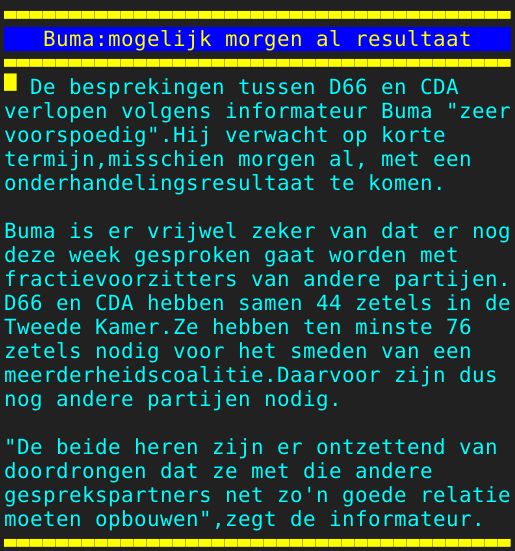 Pagina: 107 - Titel: Buma:mogelijk morgen al resultaat - Inhoud:  De besprekingen tussen D66 en CDA verlopen volgens informateur Buma "zeer voorspoedig".Hij verwacht op korte termijn,misschien morgen al, met een onderhandelingsresultaat te komen. Buma is er vrijwel zeker van dat er nog deze week gesproken gaat worden met fractievoorzitters van andere partijen. D66 en CDA hebben samen 44 zetels in de Tweede Kamer.Ze hebben ten minste 76 zetels nodig voor het smeden van een meerderheidscoalitie.Daarvoor zijn dus nog andere partijen nodig. "De beide heren zijn er ontzettend van doordrongen dat ze met die andere gesprekspartners net zo'n goede relatie moeten opbouwen",zegt de informateur. 
