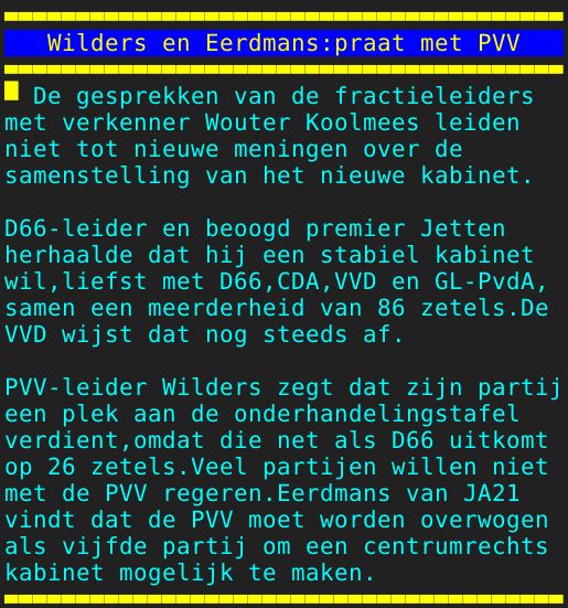 Pagina: 107 - Titel: Wilders en Eerdmans:praat met PVV - Inhoud:  De gesprekken van de fractieleiders met verkenner Wouter Koolmees leiden niet tot nieuwe meningen over de samenstelling van het nieuwe kabinet. D66-leider en beoogd premier Jetten herhaalde dat hij een stabiel kabinet wil,liefst met D66,CDA,VVD en GL-PvdA, samen een meerderheid van 86 zetels.De VVD wijst dat nog steeds af. PVV-leider Wilders zegt dat zijn partij een plek aan de onderhandelingstafel verdient,omdat die net als D66 uitkomt op 26 zetels.Veel partijen willen niet met de PVV regeren.Eerdmans van JA21 vindt dat de PVV moet worden overwogen als vijfde partij om een centrumrechts kabinet mogelijk te maken. 