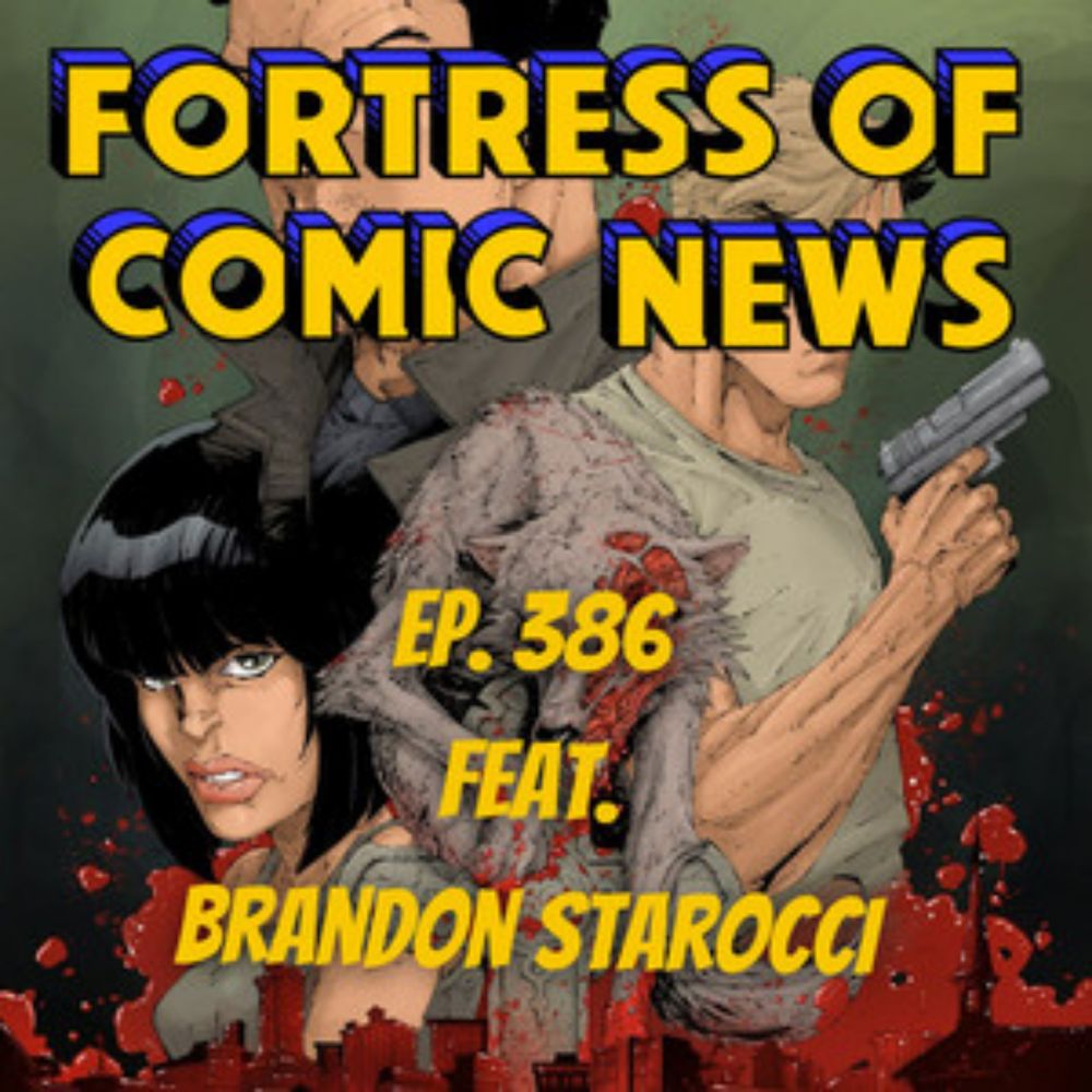 Fortress of Comic News Ep. 386 feat. Brandon Starocci