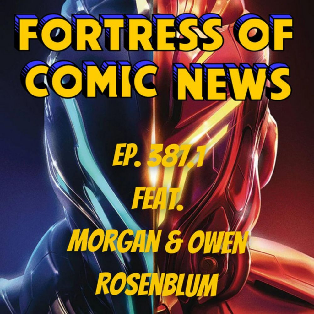 Fortress of Comic News Ep. 387.1 feat. Morgan & Owen Rosenblum