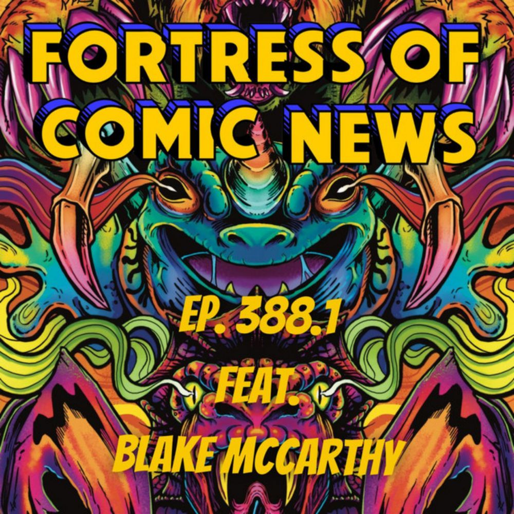 Fortress of Comic News Ep. 388.1 feat. Blake McCarthy