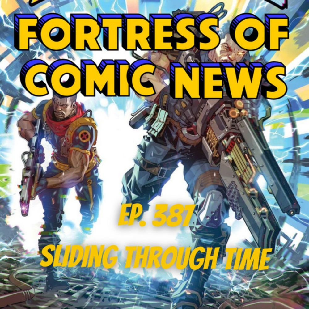 Fortress of Comic News Ep. 387: Sliding Through Time