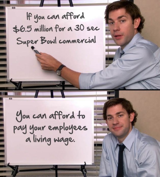 If you can afford $6.5 million for a 30 sec
Super Bowl commercial…

You can afford to pay your employees a living wage.