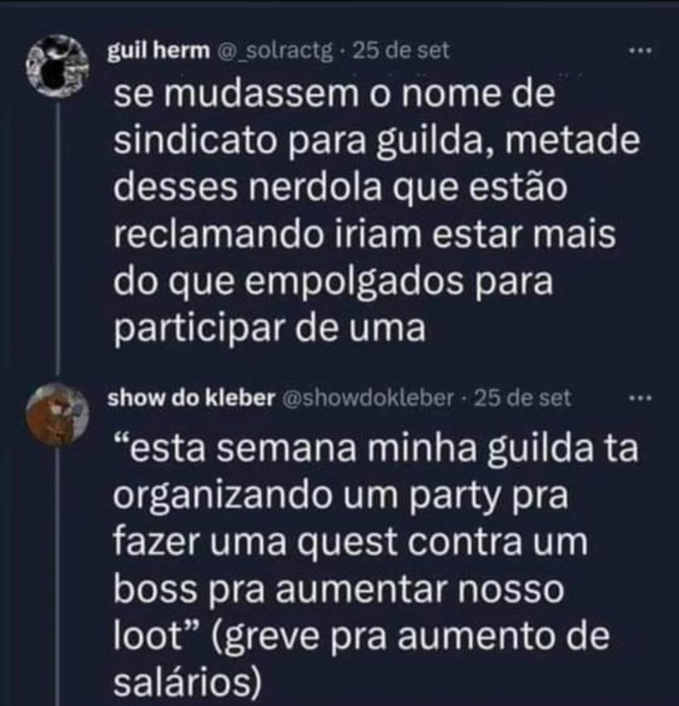 Imagem de dois tweet: o primeiro fala que sindicato deveria se chamar guilda para os nerdolas aceitarem melhor a noção e o segundo faz uma representação jocosa de como um nerdolas iria descrever uma ação de um sindicato caso fosse abraçado por eles 