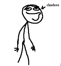 An arrow points at a stick figure with text attached that says "clueless"
