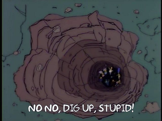 Simpsons scene, “No no, dig UP, stupid!”