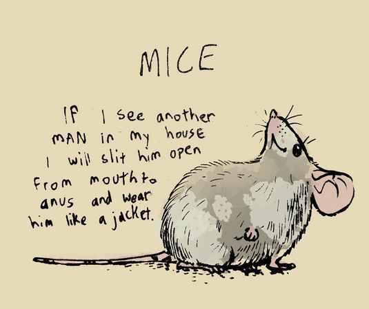 An illustration of a fancy mouse with white patches, captioned "MICE." Text: If I see another man in my house I will slit him open from mouth to anus and wear him like a jacket. 