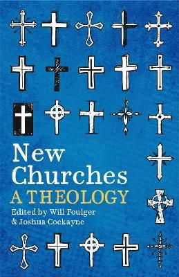 Cover of the book New Churches: A theology, edited by Will Foulger and Joshua Cockayne.