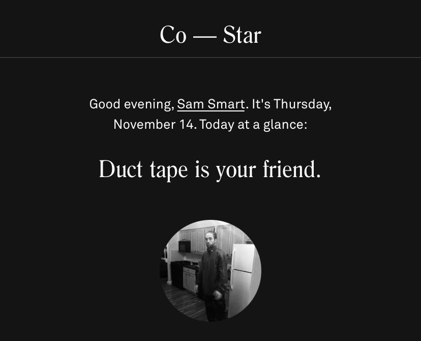 The Co-star app with my daily “horoscope” on Thursday, reading “Duct tape is your friend.”