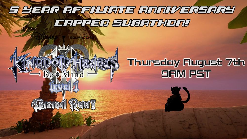 A picture of a sun setting over a sea. There is a palm tree on the left and a tree on the right bent in such a way so that it can be easily sat on. There is a silhouetted figure sitting on said tree. 

Top Text
5 Year Affiliate Anniversary Capped Subathon!

Left Text
It is a logo reading "Kingdom Hearts 3 Remind Level 1 Critical Run!"

Right Text
Thursday August 7th. 9AM PST