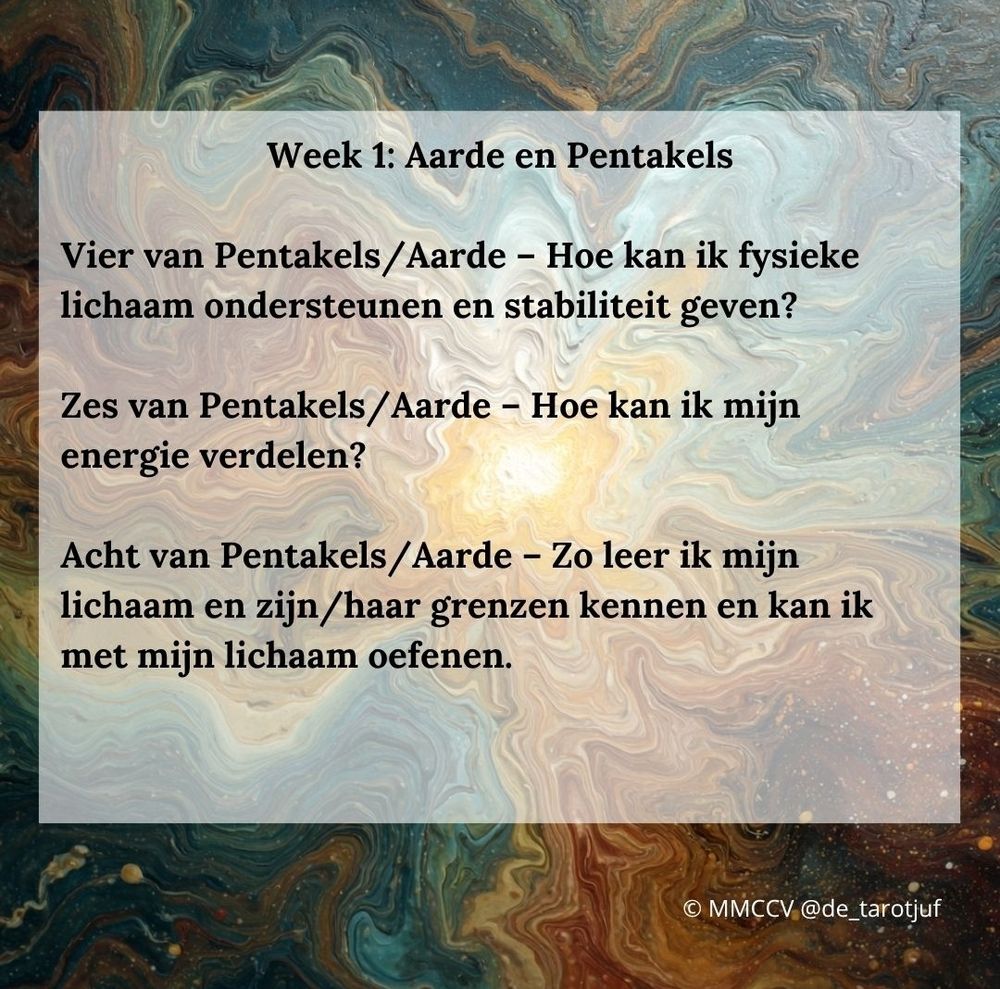 Week 1: Aarde en Pentakels

Vier van Pentakels/Aarde - Hoe kan ik fysieke lichaam ondersteunen en stabiliteit geven?

Zes van Pentakels/Aarde - Hoe kan ik mijn energie verdelen?

Acht van Pentakels/Aarde - Zo leer ik mijn lichaam en zijn/haar grenzen kennen en kan ik met mijn lichaam oefenen.