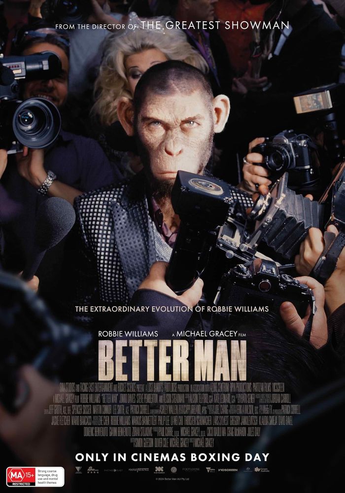 Movie poster for Better Man. It features the Robbie Williams character played by a CGI monkey looking to camera while surrounded by paparazzi. It also features the tagline “The extraordinary evolution of Robbie Williams.”