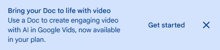 Bring your Doc to life with video
Use a Doc to create engaging video with AI in Google Vids, now available in your plan.
