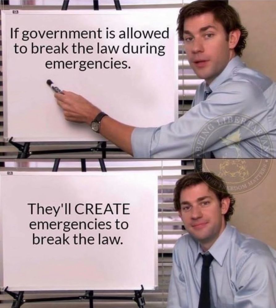 If government is allowed to break the law during emergencies.
They'll CREATE emergencies to break the law.
