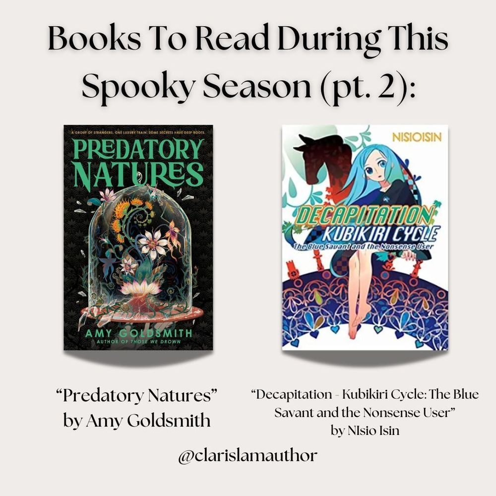 Image reads: Books To Read During This Spooky Season (pt. 2):
The covers of  “Predatory Natures”
by Amy Goldsmith and  “Decapitation - Kubikiri Cycle: The Blue Savant and the Nonsense User” by NIsio Isin are shown.
