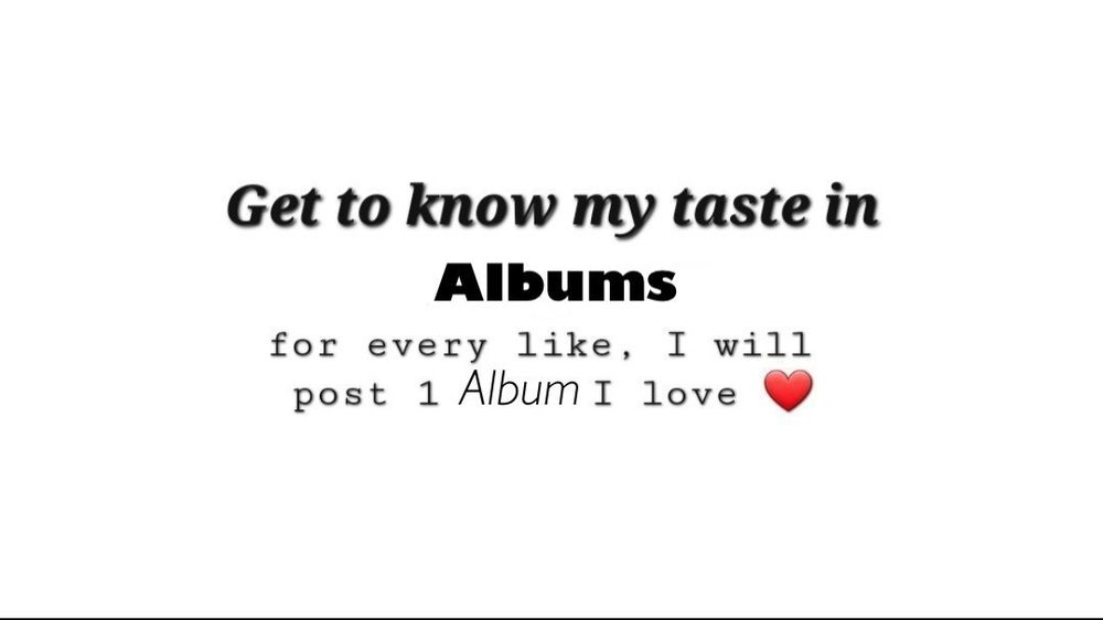 get to know my taste in albums, for every like I will post 1 album I love ❤️ 
