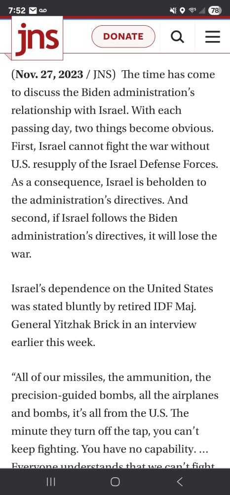 (Nov. 27, 2023 / JNS) The time has come to discuss the Biden administration’s relationship with Israel. With each passing day, two things become obvious. First, Israel cannot fight the war without U.S. resupply of the Israel Defense Forces. As a consequence, Israel is beholden to the administration’s directives. And second, if Israel follows the Biden administration’s directives, it will lose the war. Israel’s dependence on the United States was stated bluntly by retired IDF Maj. General Yitzhak Brick in an interview earlier this week. “All of our missiles, the ammunition, the precision-guided bombs, all the airplanes and bombs, it’s all from the U.S. The minute they turn off the tap, you can’t keep fighting. You have no capability
