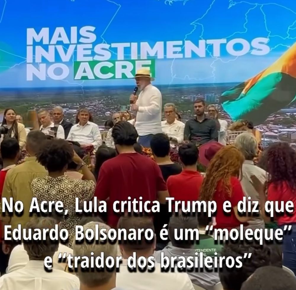MAIS
INVESTIMENTOS
NO ACRE
No Acre, Lula critica Trump e diz que Eduardo Bolsonaro é um «'moleque" e "traidor dos brasileiros"