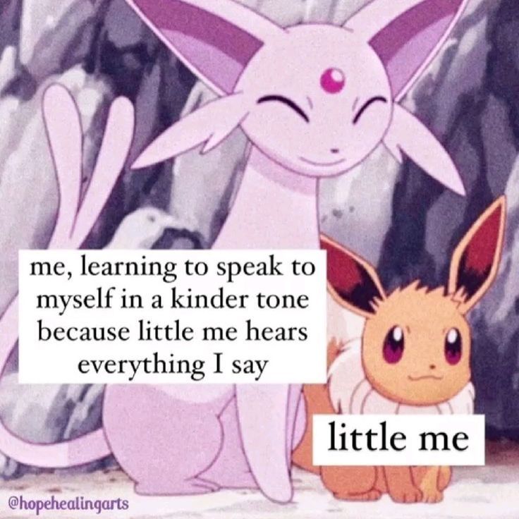 Big eeevee says "me, learning to speak to myself in a kinder tone because little me hears everything I say" to little eeevee that says "little me"
