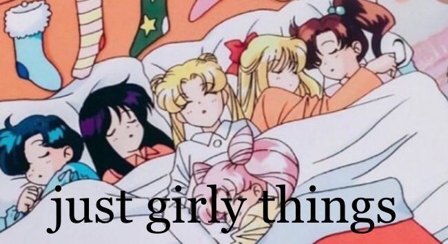 Sailor moon and friends tucked into bed "just girly things"