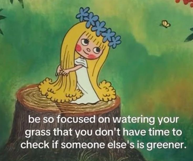 little blonde girl on a tree stump with a blue floral crown. caption is "be so focused on watering your grass that you don't have time to check if someone else's is greener"