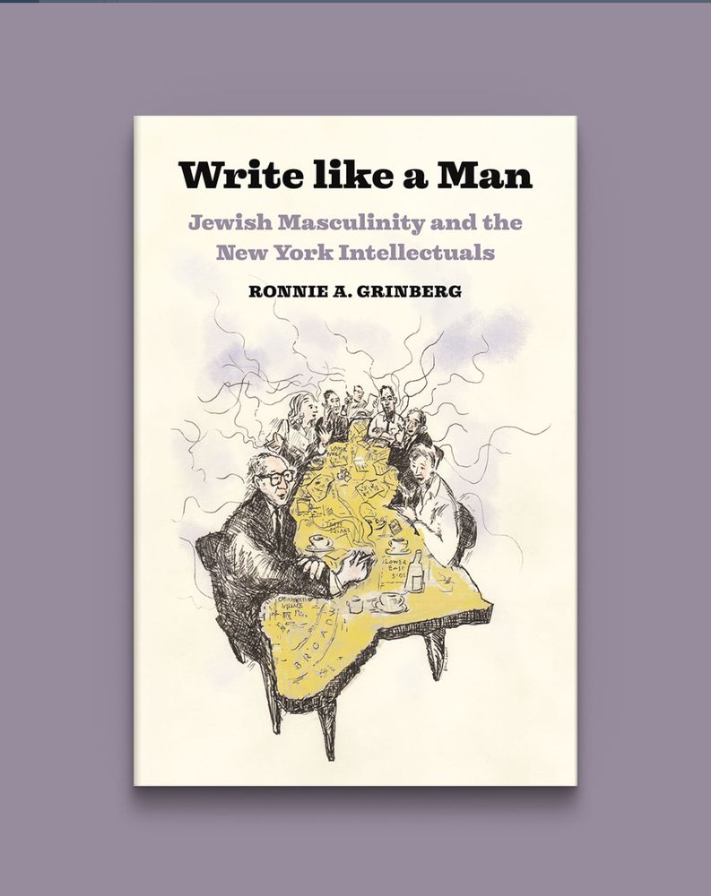 Write like a Man: Jewish Masculinity and the New York Intellectuals by Ronnie A. Grinberg