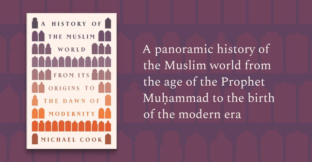 A History of the Muslim World: From Its Origins to the Dawn of Modernity by Michael A. Cook. A panoramic history of the Muslim world from the age of the Prophet Muḥammad to the birth of the modern era