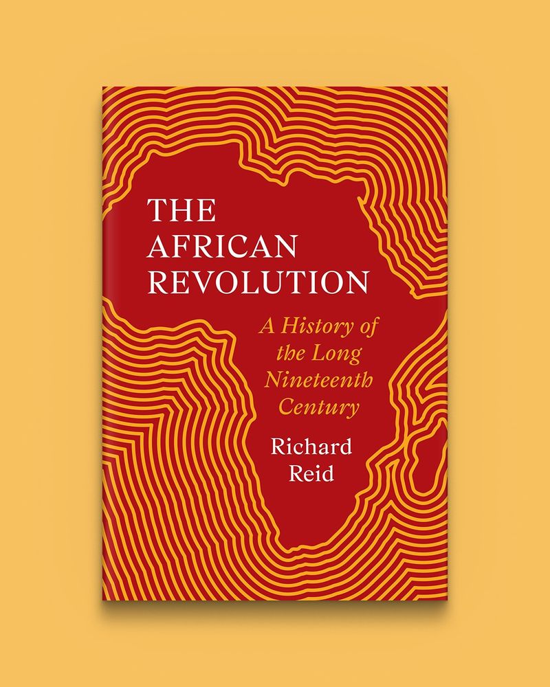 The African Revolution: A History of the Long Nineteenth Century by Richard Reid