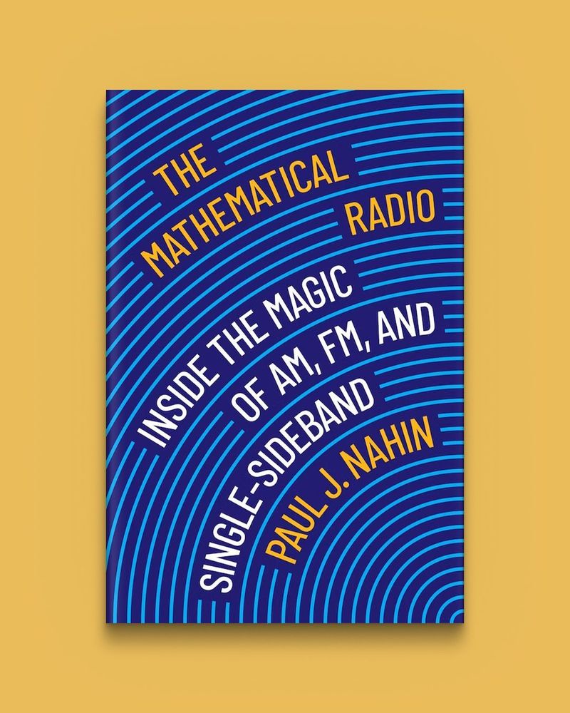 The Mathematical Radio: Inside the Magic of AM, FM, and Single-Sideband by Paul J. Nahin