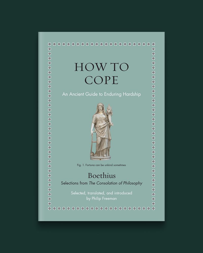 How to Cope: An Ancient Guide to Enduring Hardship by Boethius, edited and translated by Philip Freeman