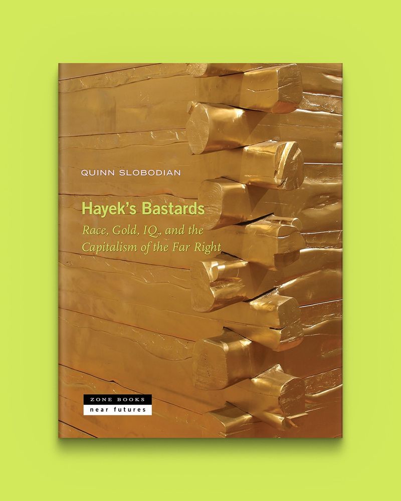Hayek's Bastards: Race, Gold, IQ, and the Capitalism of the Far Right