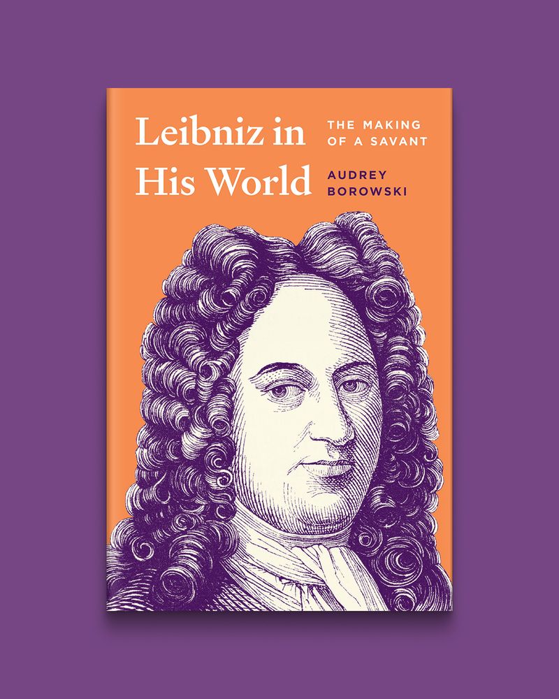Leibniz in His World: The Making of a Savant by Audrey Borowski