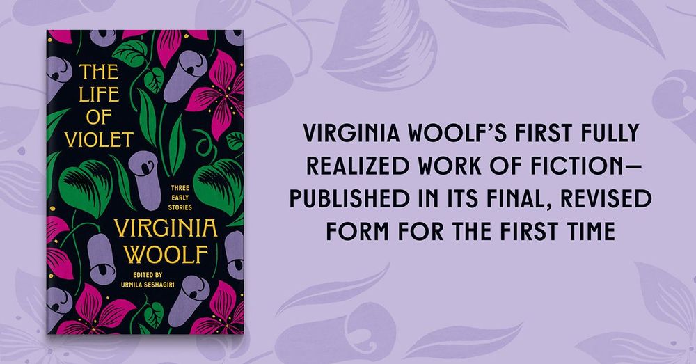 The Life of Violet: Three Early Stories by Virginia Woolf. Virginia Woolf’s first fully realized work of fiction—published in its final, revised form for the first time.