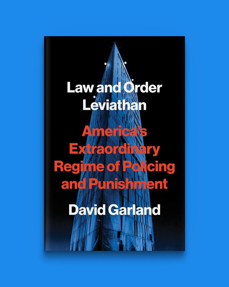 Law and Order Leviathan: America’s Extraordinary Regime of Policing and Punishment by David Garland