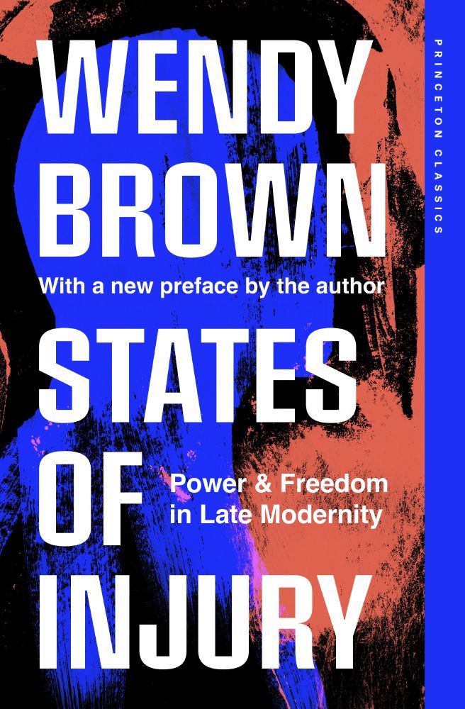 Cover of 2025 Princeton Classics paperback edition of Wendy Brown's book States of Injury: Power & Freedom in Late Modernity, with new preface by the author.